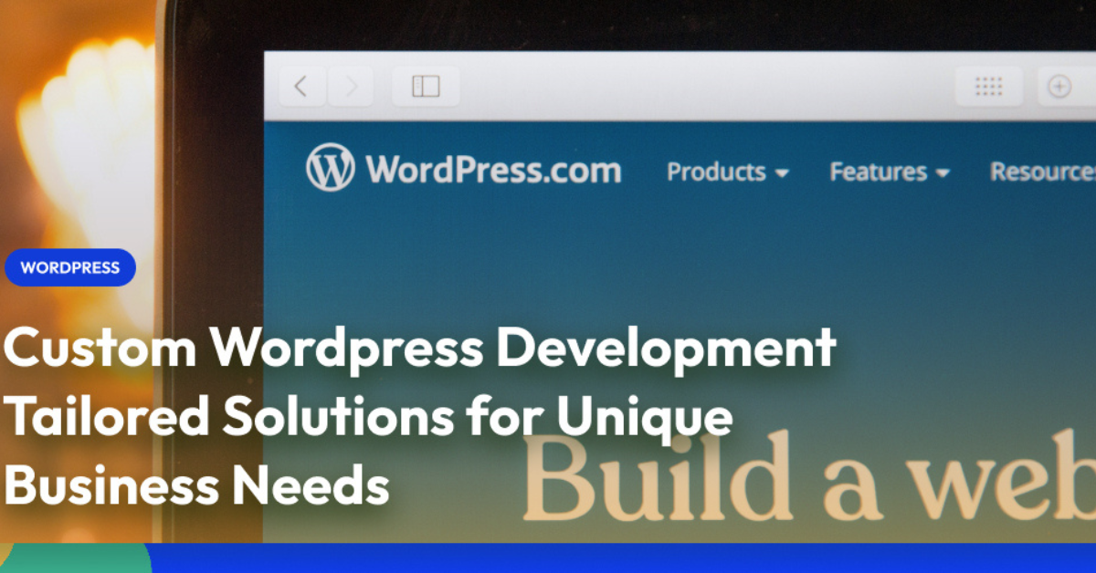 Custom WordPress Development for Tailored Web Solutions