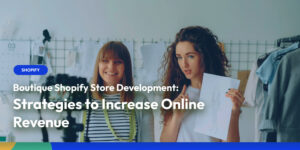 Boutique Shopify Store Development Strategies to Increase Online Revenue